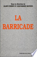 La barricade : actes du colloque organisé les 17, 18 et 19 mai 1995 par le Centre de recherces en histoire du XIXe siècle et la Société d'histoire de la Révolution de 1848 et des révolutions du XIXe siècle /