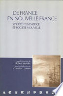 De France en Nouvelle-France : socie��te�� fondatrice et socie��te�� nouvelle /
