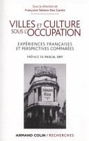 Villes et culture sous lOccupation : exp�eriences fran�caises et perspectives compar�ees /