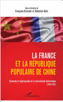 La France et la République populaire de Chine : contextes et répercussions de la normalisation diplomatique : 1949-1972 /