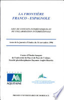 La frontière franco-espagnole : lieu de conflits interétatiques et de collaboration interrérionale [sic] : actes de la journée d'étude du 16 novembre 1996 : Centre d'études basques de l'Université de Pau et des Pays de l'Adour, Faculté pluridisciplinaire de Bayonne-Anglet-Biarritz /