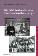 Die DDR in den deutsch-französischen Beziehungen = La RDA dans les relations franco-allemandes /