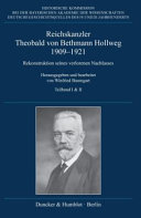 Reichskanzler Theobald von Bethmann Hollweg 1909-1921 : Rekonstruktion seines verlorenen Nachlasses /