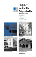 60 Jahre Institut für Zeitgeschichte : München-Berlin : Geschichte--Veröffntlichungen--Personalien /