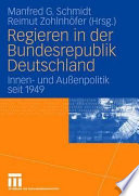 Regieren in der Bundesrepublik Deutschland : Innen- und Aussenpolitik seit 1949 /