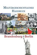 Militärgeschichtliches Handbuch Brandenburg-Berlin /