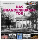 Das Brandenburger Tor : Nadelöhr deutscher Geschichte /