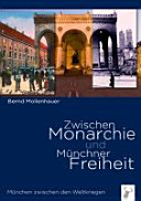 Zwischen Monarchie und M�unchner Freiheit : M�unchen zwischen den Weltkriegen /
