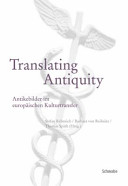 Translating antiquity : Antikenbilder im europäischen Kulturtransfer /