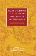 Trade and cultural exchange in the early modern Mediterranean : Braudel's maritime legacy /