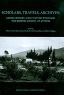 Scholars, travels, archives : Greek history and culture through the British School at Athens : proceedings of a conference held at the National Hellenic Research Foundation, Athens, 6-7 October 2006 /