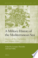 A military history of the Mediterranean Sea : aspects of war, diplomacy and military elites /