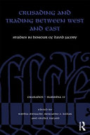 Crusading and trading between West and East : studies in honour of David Jacoby /