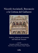 Niccolò Acciaiuoli, Boccaccio e la Certosa del Galluzzo : politica, religione ed economia nell'Italia del Trecento /