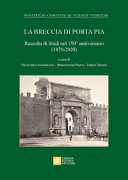 La Breccia di Porta Pia : raccolta di studi nel 150o anniversario (1870-2020) /