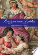 Beelden van Leiden : zelfbeeld en representatie van een Hollandse stad in de vroegmoderne tijd, 1550-1800 /
