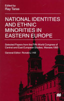 National identities and ethnic minorities in Eastern Europe : selected papers from the Fifth World Congress of Central and East European Studies /