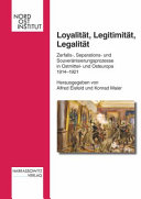 Loyalität, Legitimität, Legalität : Zerfalls-, Separations- und Souveränisierungsprozesse in Ostmittel- und Osteuropa 1914-1921 /
