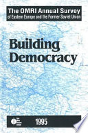 The OMRI annual survey of Eastern Europe and the former Soviet Union : 1995--building democracy /