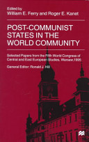 Post-communist states in the world community : selected papers from the Fifth World Congress of Central and East European studies /