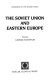 The Soviet Union and Eastern Europe /