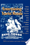 Entertaining tsarist Russia : tales, songs, plays, movies, jokes, ads, and images from Russian urban life, 1779-1917 /