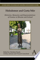 Holodomor and Gorta M�or : histories, memories, and representations of famine in Ukraine and Ireland /