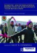 Domestic and international perspectives on Kyrgyzstan's 'Tulip Revolution' : motives, mobilization and meanings /