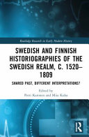 Swedish and Finnish historiographies of the Swedish realm, c.1520-1809 : shared past, different interpretations? /