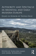 Authority and spectacle in medieval and early modern Europe : essays in honor of Teofilo Ruiz /