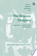 The Bosnian diaspora : integration in transnational communities /