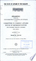 The state of affairs in the Balkans : hearing before the Subcommittee on Europe and Eurasia of the Committee on Foreign Affairs, House of Representatives, One Hundred Twelfth Congress, first session, November 15, 2011