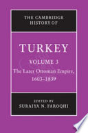 The Cambridge history of Turkey the later Ottoman Empire, 1603-1839 /