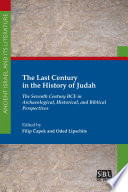 The last century in the history of Judah : the seventh century BCE in archaeological, historical, and biblical perspectives /