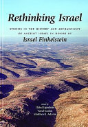 Rethinking Israel : studies in the history and archaeology of ancient Israel in honor of Israel Finkelstein /