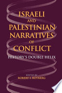 Israeli and Palestinian narratives of conflict : history's double helix /