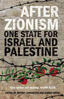 After Zionism : one state for Israel and Palestine /