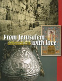 From Jerusalem with love : a fascinating journey through the Holy Land with art, photography and souvenirs, 1799-1948 : highlights from the Willy Lindwer Collection = een fascinerende reis door het Heilige Land met kunst, foto's en souvenirs, 1799-1948 : hoogtepunten uit de collectie Willy Lindwer /