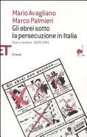 Gli ebrei sotto la persecuzione in Italia : diari e lettere, 1938-1945 /