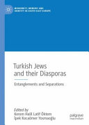 Turkish Jews and their diasporas : entanglements and separations /