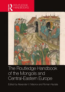 The Routledge handbook of the Mongols and Central-Eastern Europe : political, economic, and cultural relations /