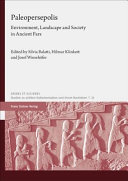 Paleopersepolis : environment, landscape and society in ancient Fars : proceedings of the International Colloquium held in Kiel 4th-6th July 2018 /