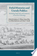 Fitful histories and unruly publics : rethinking temporality and community in Eurasian archaeology /