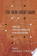 The new great game : China and South and Central Asia in the era of reform /