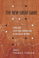 The new great game : China and South and Central Asia in the era of reform /