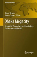 Dhaka megacity : geospatial perspectives on urbanisation, environment and health /