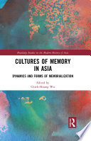 Cultures of memory in Asia : dynamics and forms of memorialization /