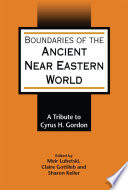 Boundaries of the ancient Near Eastern world : a tribute to Cyrus H. Gordon /