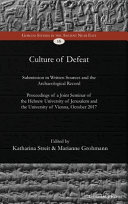 Culture of defeat : submission in written sources and the archaeological record. Proceedings of a joint seminar of the Hebrew University of Jerusalem and the University of Vienna, October 2017 /