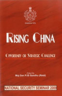 Rising China : opportunity or strategic challenge : based on proceedings of National Security Seminar 2009 held at USI, New Delhi on 25-26 Nov. 2009 /